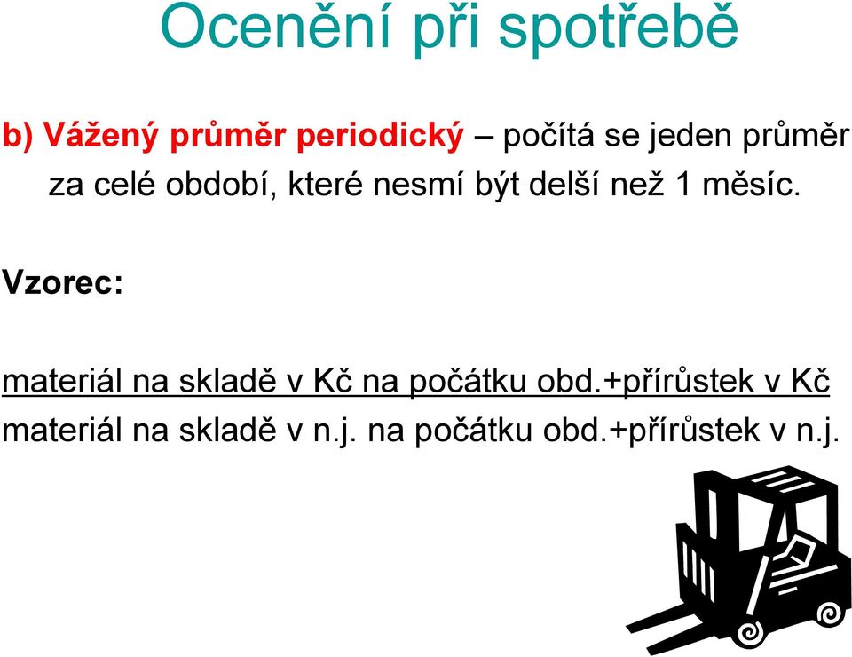 měsíc. Vzorec: materiál na skladě v Kč na počátku obd.