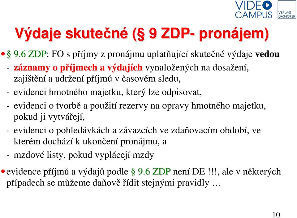 v časovém sledu, - evidenci hmotného majetku, který lze odpisovat, - evidenci o tvorbě a použití rezervy na opravy hmotného majetku, pokud ji