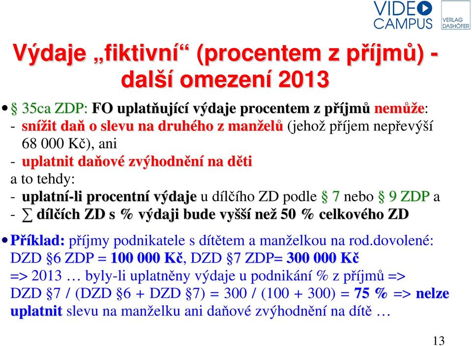 ZD s % výdaji bude vyšší než 50 % celkového ZD Příklad: příjmy podnikatele s dítětem a manželkou na rod.