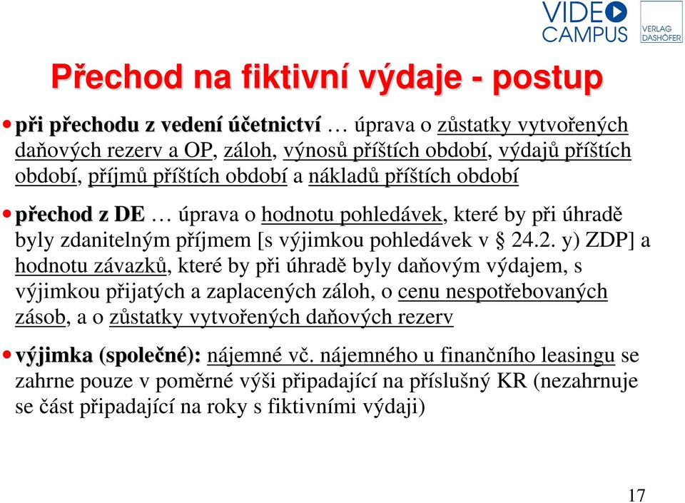 .2. y) ZDP] a hodnotu závazků, které by při úhradě byly daňovým výdajem, s výjimkou přijatých a zaplacených záloh, o cenu nespotřebovaných zásob, a o zůstatky vytvořených