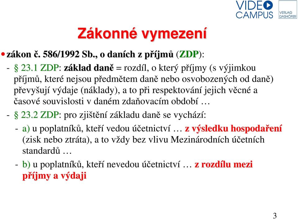 (náklady), a to při respektování jejich věcné a časové souvislosti v daném zdaňovacím období - 23.