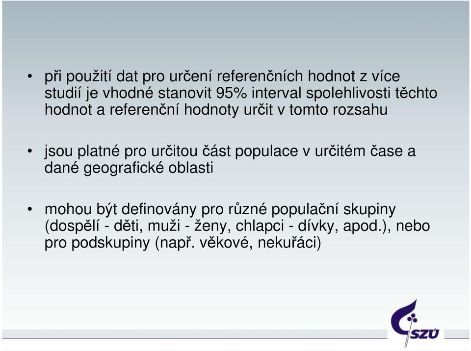 část populace v určitém čase a dané geografické oblasti mohou být definovány pro různé populační