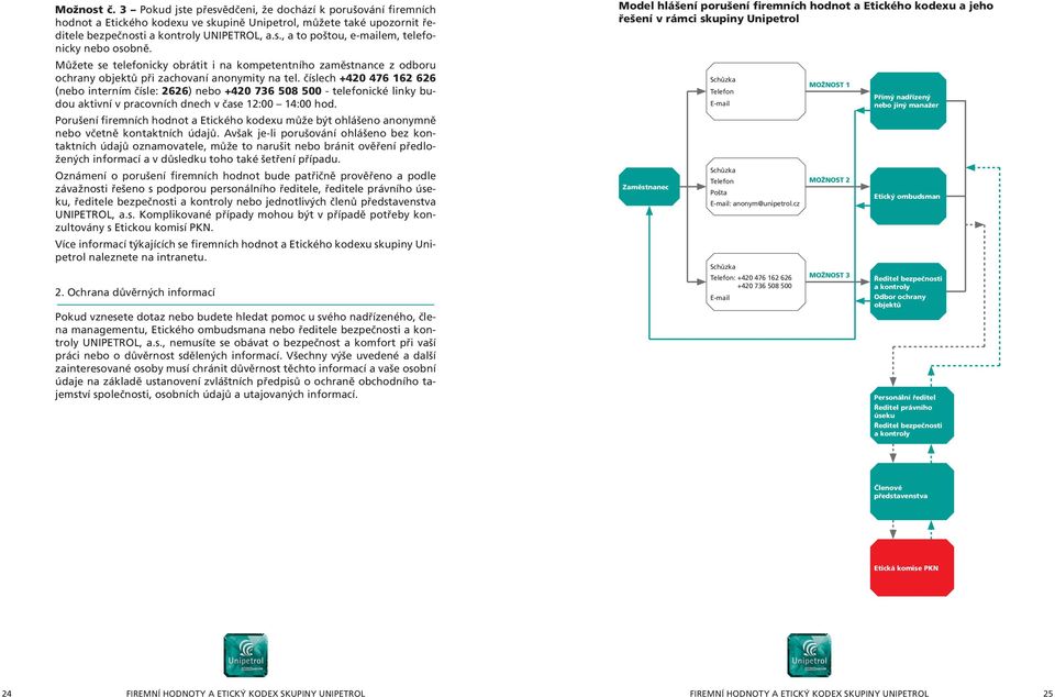 číslech +420 476 162 626 (nebo interním čísle: 2626) nebo +420 736 508 500 - telefonické linky budou aktivní v pracovních dnech v čase 12:00 14:00 hod.