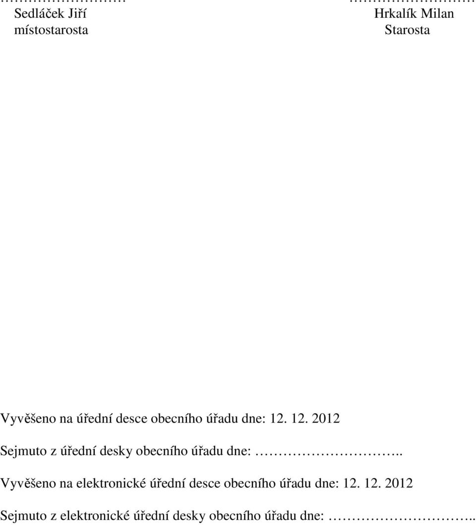 12. 2012 Sejmuto z úřední desky obecního úřadu dne:.