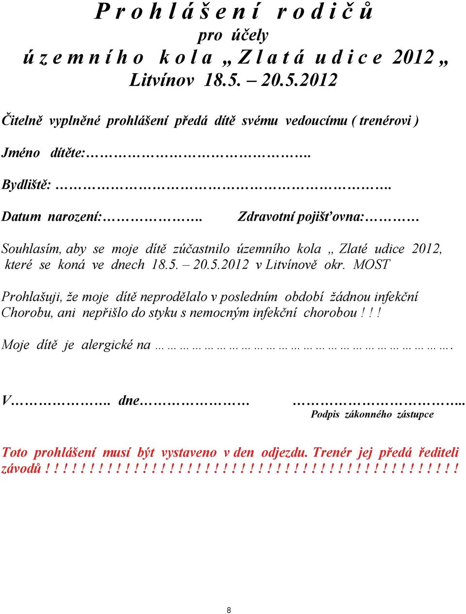 Zdravotní pojišťovna: Souhlasím, aby se moje dítě zúčastnilo územního kola Zlaté udice 2012, které se koná ve dnech 18.5. 20.5.2012 v Litvínově okr.