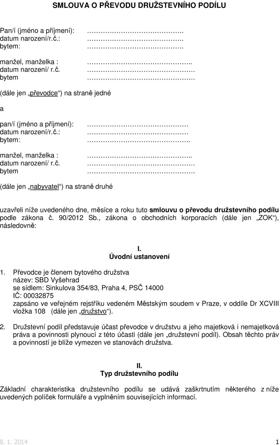 90/2012 Sb., zákona o obchodních korporacích (dále jen ZOK ), následovně: I. Úvodní ustanovení 1.