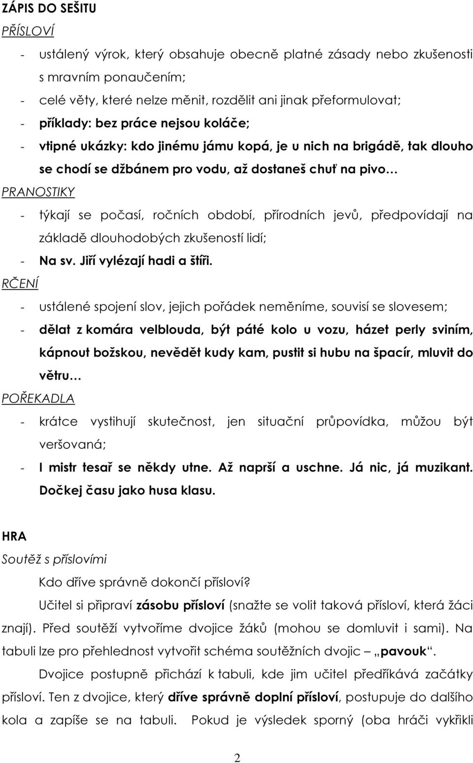 přírodních jevů, předpovídají na základě dlouhodobých zkušeností lidí; - Na sv. Jiří vylézají hadi a štíři.