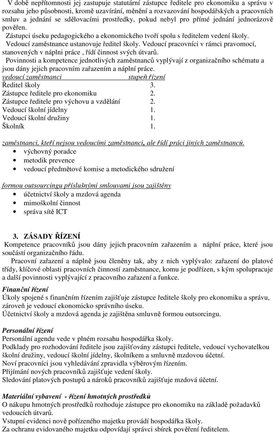 Vedoucí zaměstnance ustanovuje ředitel školy. Vedoucí pracovníci v rámci pravomocí, stanovených v náplni práce, řídí činnost svých útvarů.