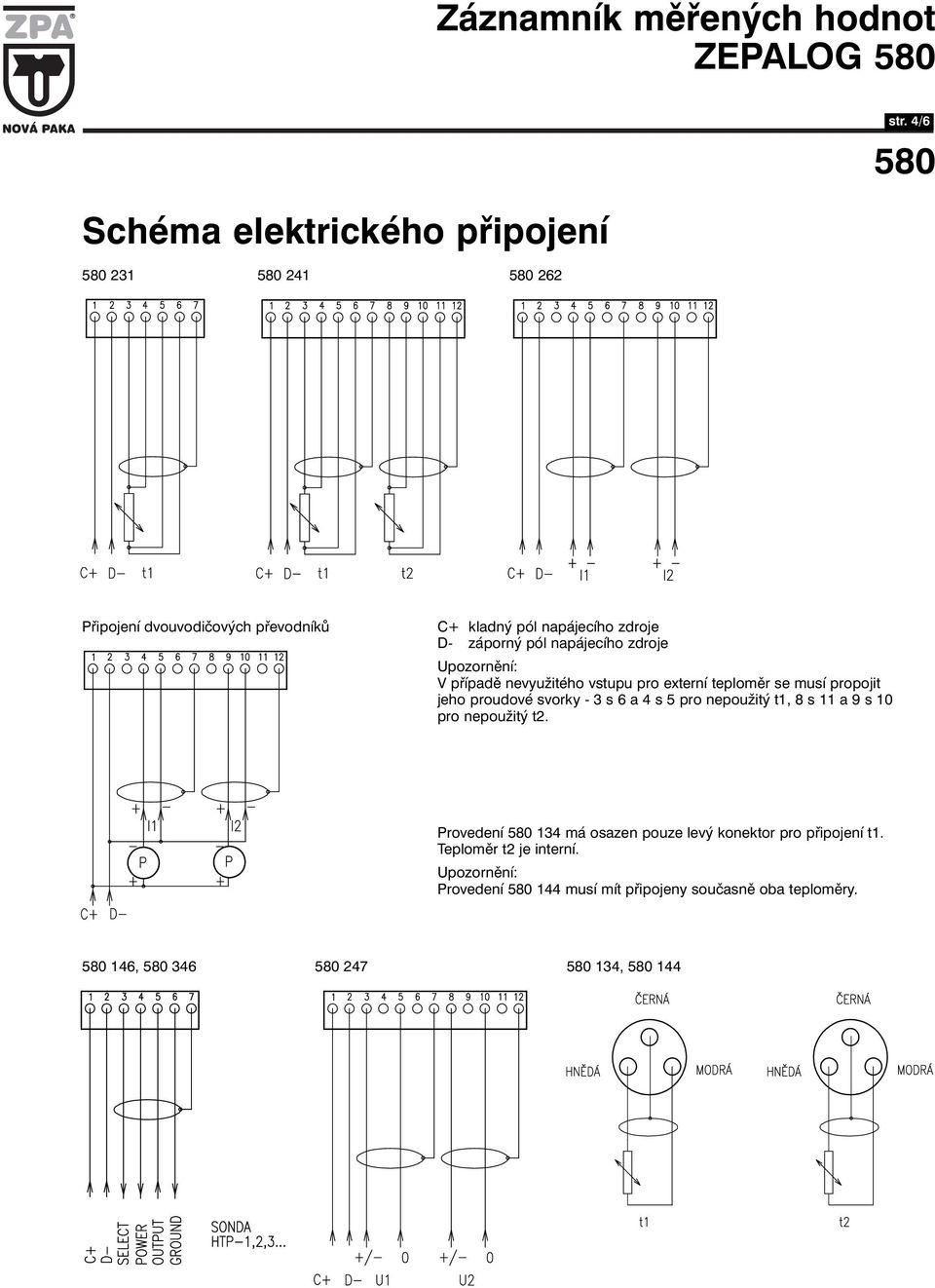 nevyužitého vstupu pro externí teploměr se musí propojit jeho proudové svorky - 3 s 6 a 4 s 5 pro nepoužitý t1, 8 s 11 a 9 s 10