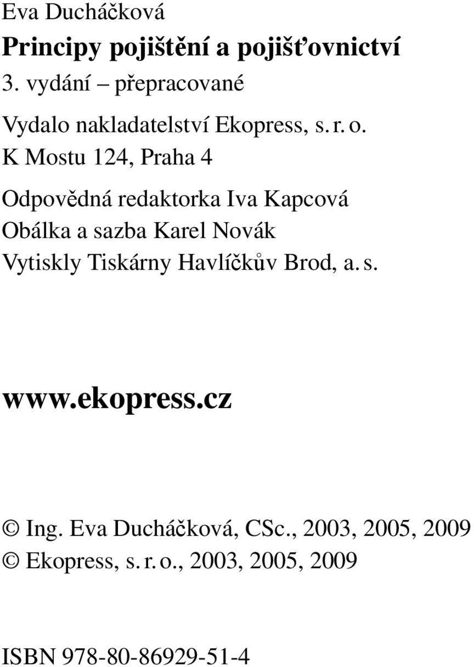 K Mostu 124, Praha 4 Odpovědná redaktorka Iva Kapcová Obálka a sazba Karel Novák