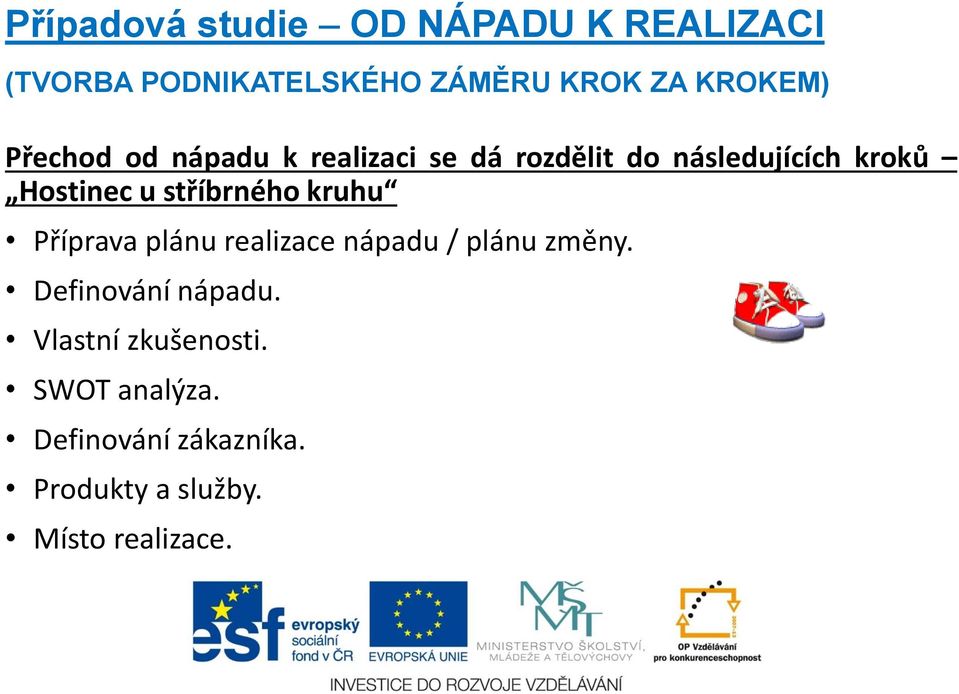 u stříbrného kruhu Příprava plánu realizace nápadu / plánu změny. Definování nápadu.