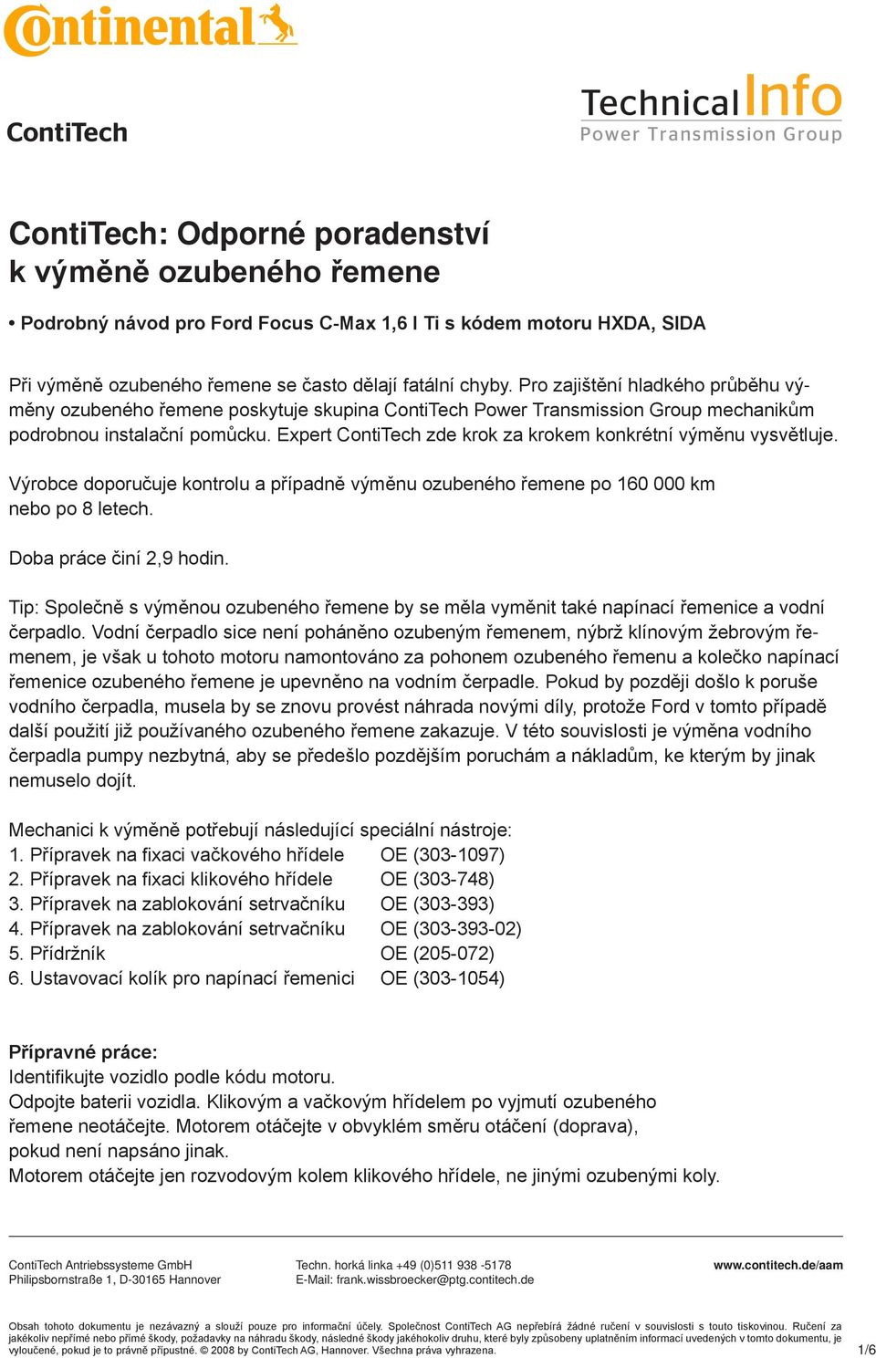 Expert ContiTech zde krok za krokem konkrétní výměnu vysvětluje. Výrobce doporučuje kontrolu a případně výměnu ozubeného řemene po 160 000 km nebo po 8 letech. Doba práce činí 2,9 hodin.