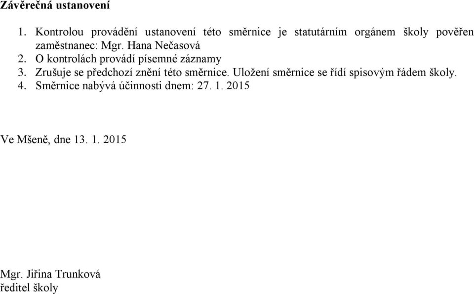 Mgr. Hana Nečasová 2. O kontrolách provádí písemné záznamy 3.