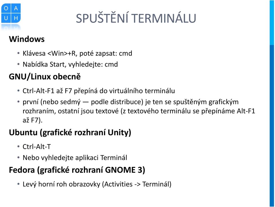 rozhraním, ostatní jsou textové (z textového terminálu se přepínáme Alt F1 až F7).