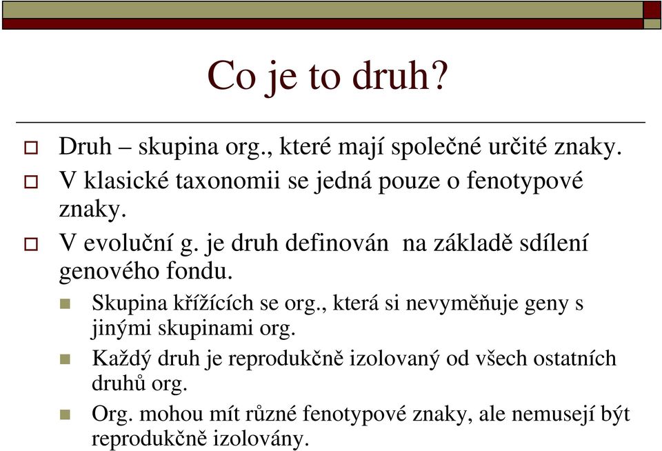 je druh definován na základě sdílení genového fondu. Skupina křížících se org.