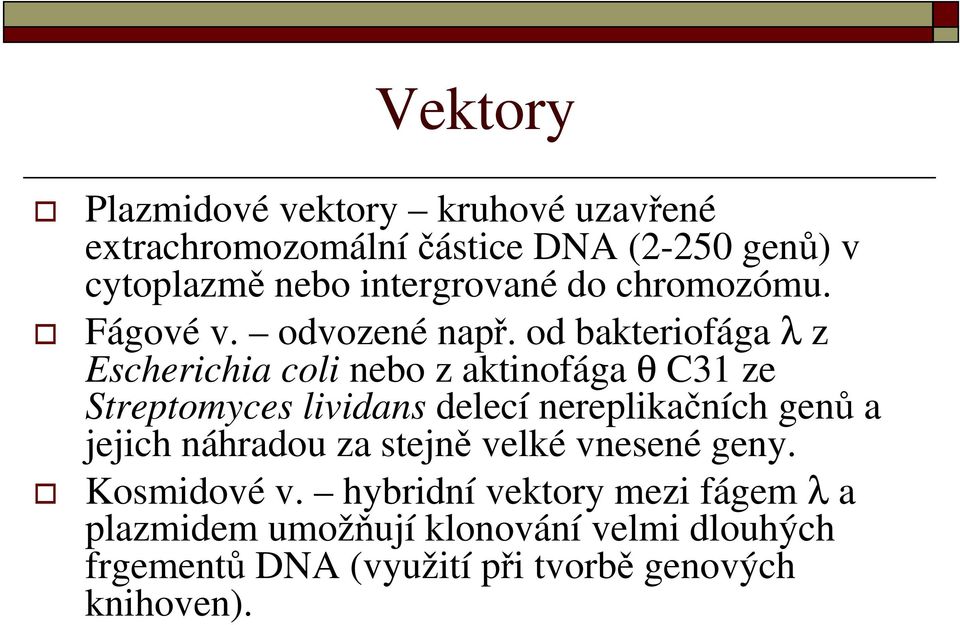 od bakteriofága λ z Escherichia coli nebo z aktinofága θ C31 ze Streptomyces lividans delecí nereplikačních genů a