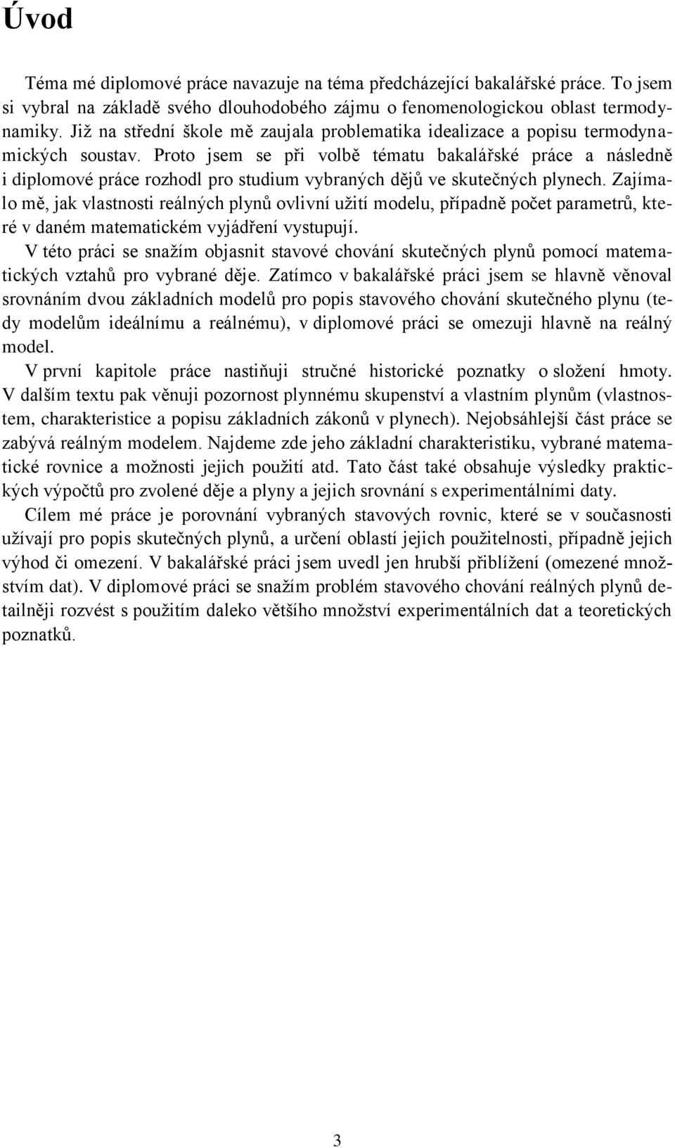 Proto jsem se ři volbě tématu bakalářské ráce a následně i dilomové ráce rozhodl ro studium vybraných dějů ve skutečných lynech.