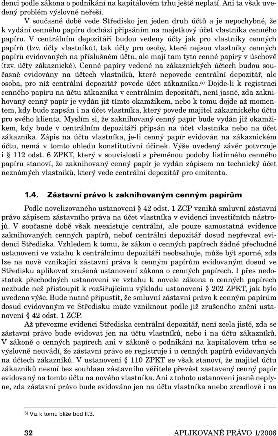 V centrálním depozitáři budou vedeny účty jak pro vlastníky cenných papírů (tzv.