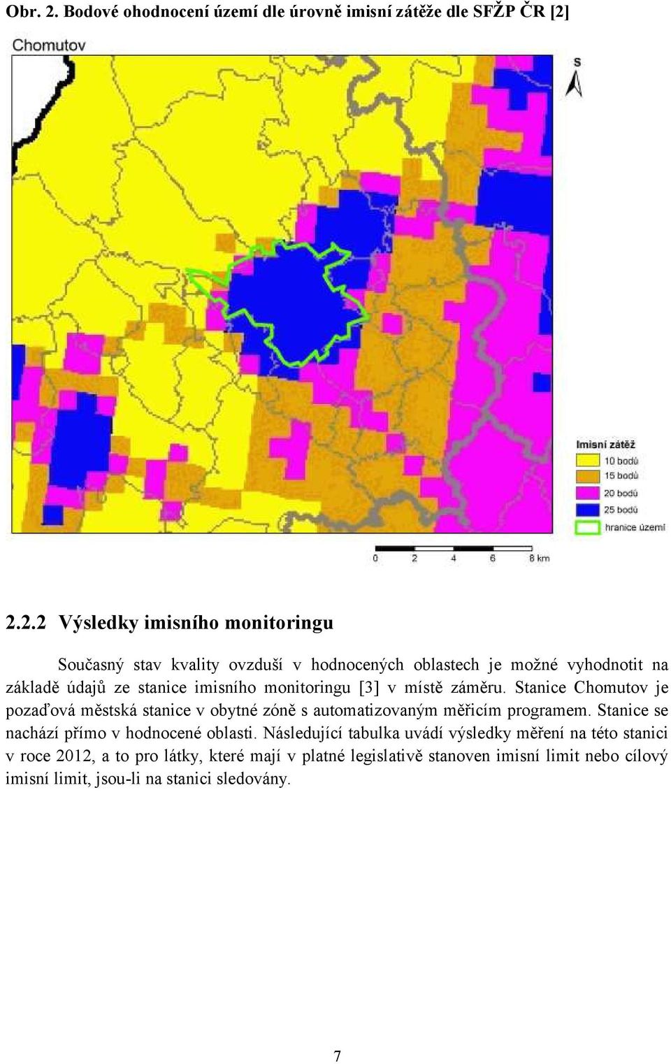 2.2.2 Výsledky imisního monitoringu Současný stav kvality ovzduší v hodnocených oblastech je možné vyhodnotit na základě údajů ze stanice imisního