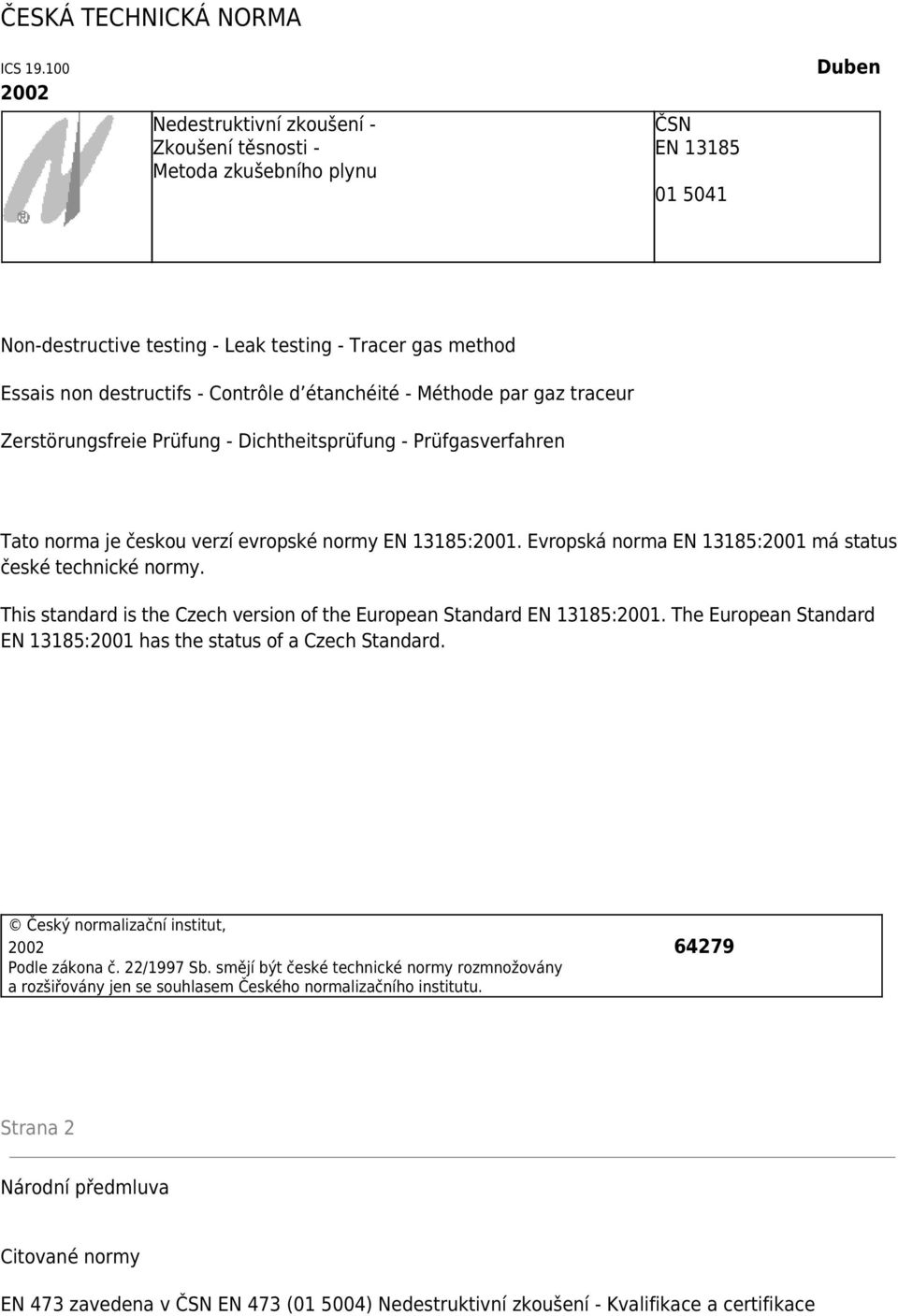 d étanchéité - Méthode par gaz traceur Zerstörungsfreie Prüfung - Dichtheitsprüfung - Prüfgasverfahren Tato norma je českou verzí evropské normy EN 13185:2001.