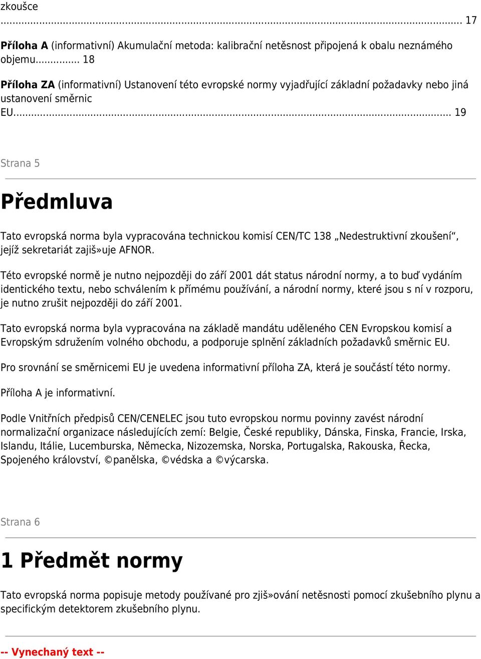 .. 19 Strana 5 Předmluva Tato evropská norma byla vypracována technickou komisí CEN/TC 138 Nedestruktivní zkoušení, jejíž sekretariát zajiš»uje AFNOR.