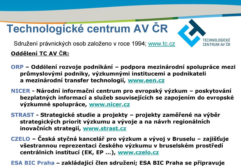 cz NICER - Národní informační centrum pro evropský výzkum poskytování bezplatných informací a služeb souvisejících se zapojením do evropské výzkumné spolupráce, www.nicer.