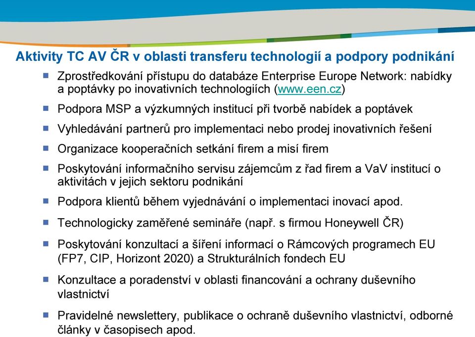 Poskytování informačního servisu zájemcům z řad firem a VaV institucí o aktivitách v jejich sektoru podnikání Podpora klientů během vyjednávání o implementaci inovací apod.