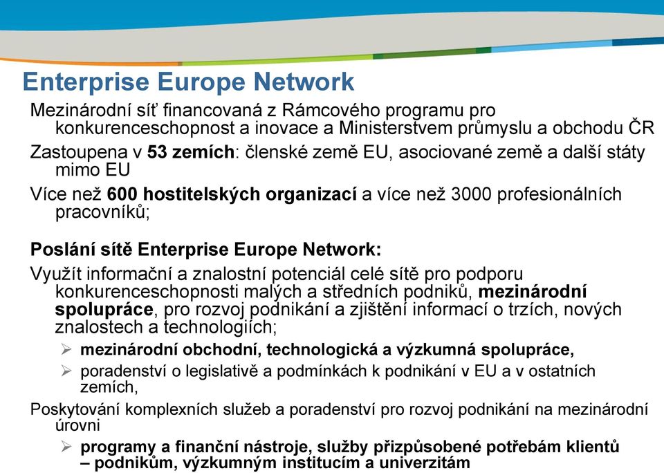 pro podporu konkurenceschopnosti malých a středních podniků, mezinárodní spolupráce, pro rozvoj podnikání a zjištění informací o trzích, nových znalostech a technologiích; mezinárodní obchodní,