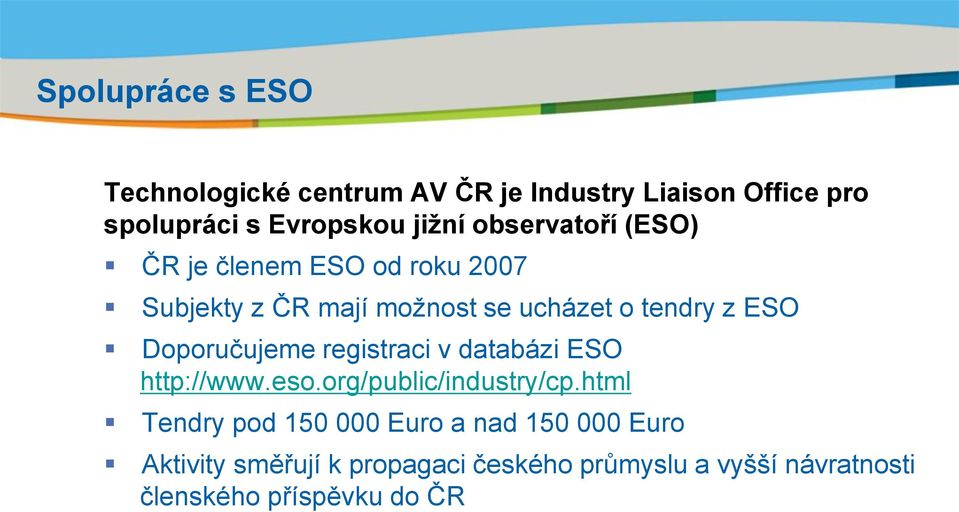 ucházet o tendry z ESO Doporučujeme registraci v databázi ESO http://www.eso.org/public/industry/cp.