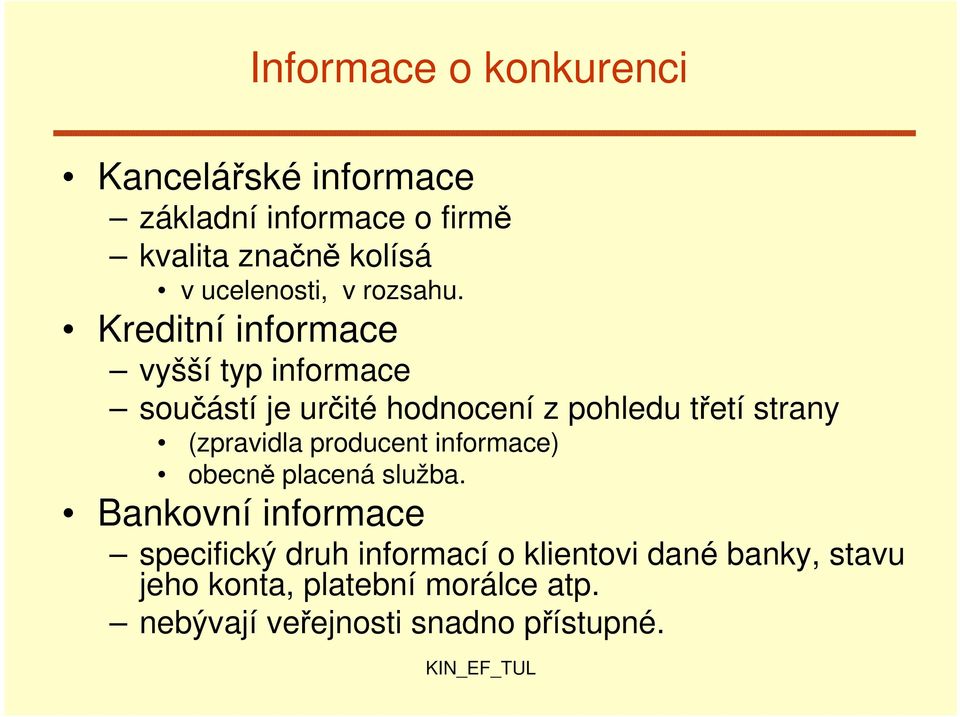 Kreditní informace vyšší typ informace součástí je určité hodnocení z pohledu třetí strany (zpravidla