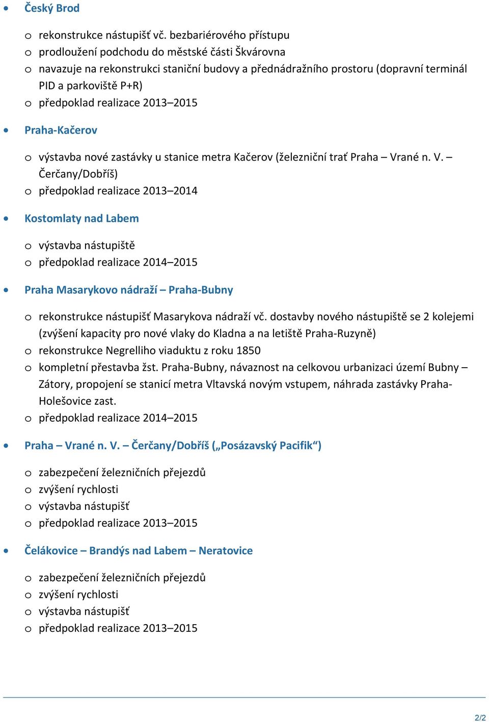 realizace 2013 2015 Praha-Kačerov o výstavba nové zastávky u stanice metra Kačerov (železniční trať Praha Vr