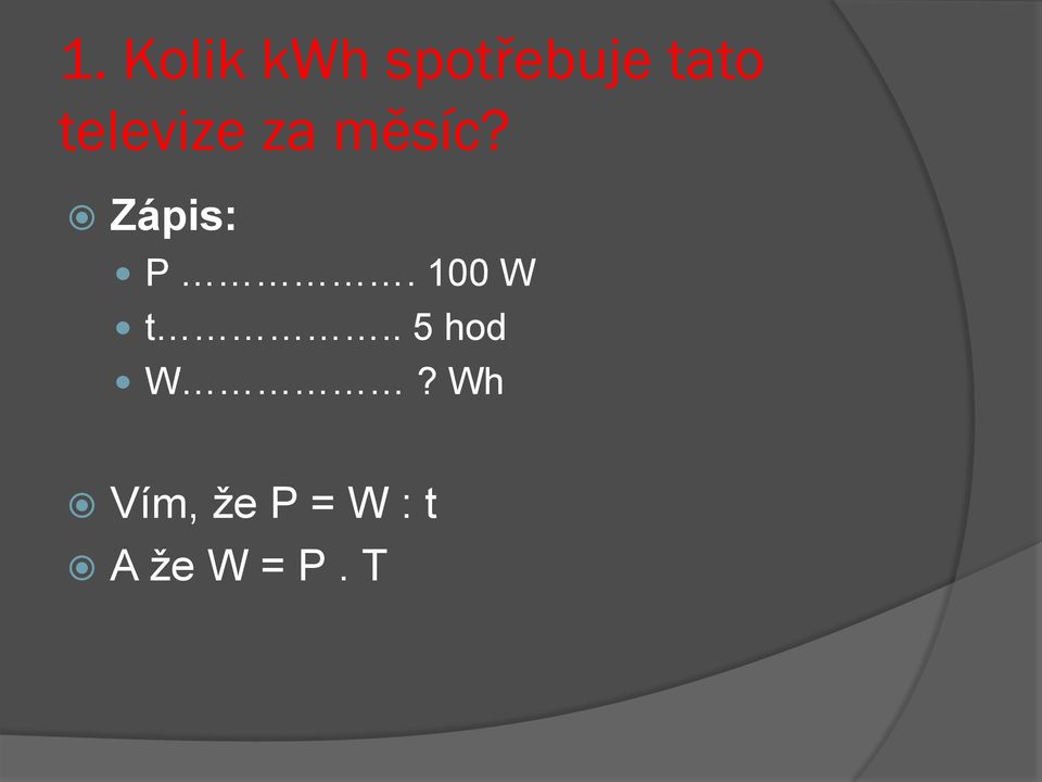 Zápis: P. 100 W t.. 5 hod W?