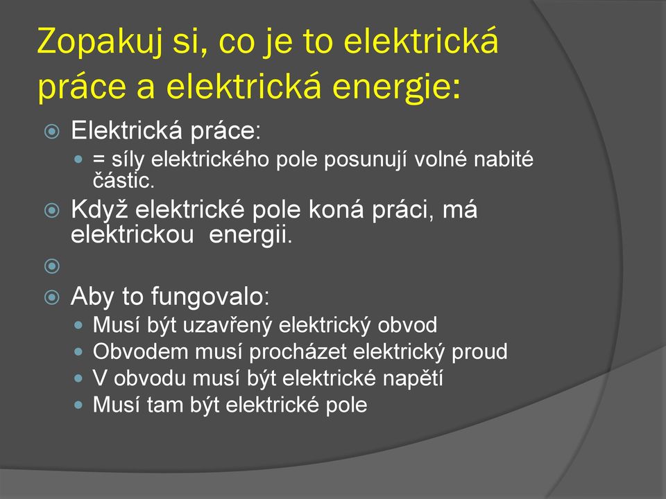 Když elektrické pole koná práci, má elektrickou energii.