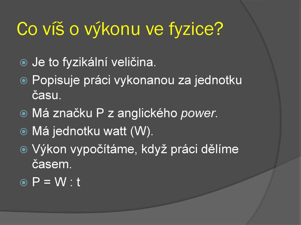 Popisuje práci vykonanou za jednotku času.