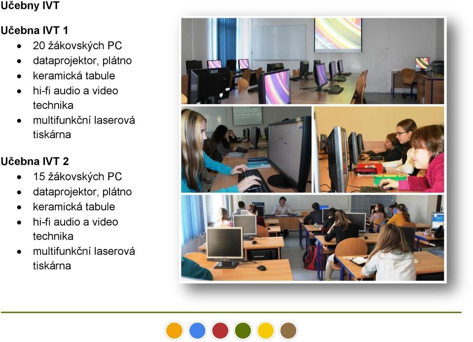 laserová tiskárna Učebna IVT 2 15 žákovských PC dataprojektor,