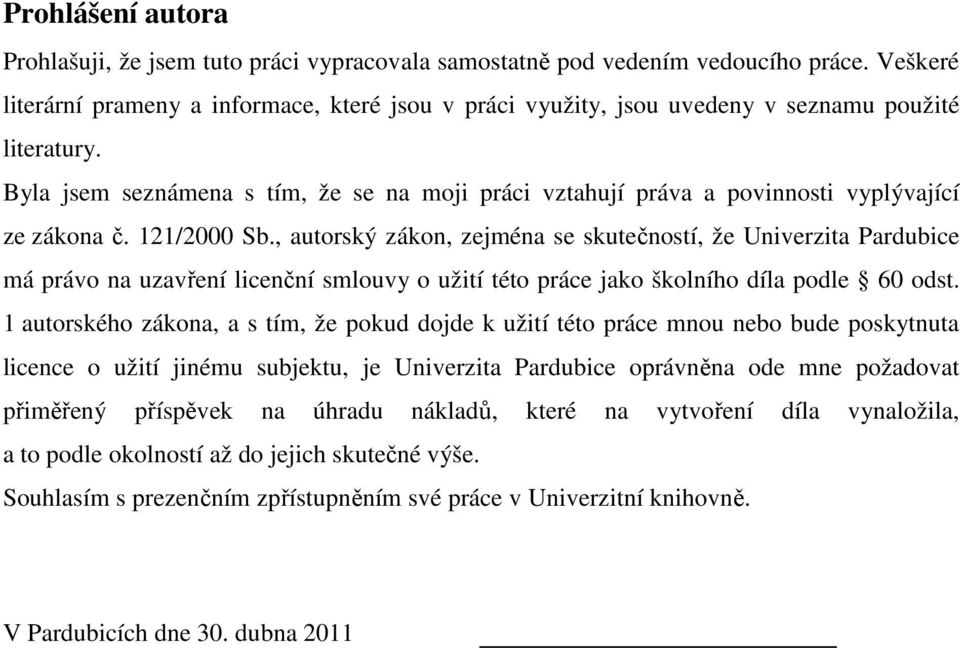 Byla jsem seznámena s tím, že se na moji práci vztahují práva a povinnosti vyplývající ze zákona č. 121/2000 Sb.