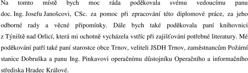 Dále bych také poděkovala paní knihovnici z Týniště nad Orlicí, která mi ochotně vycházela vstříc při zajišťování potřebné