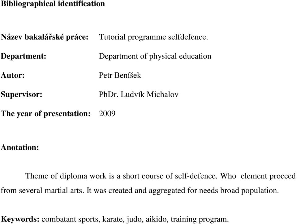 Ludvík Michalov The year of presentation: 2009 Anotation: Theme of diploma work is a short course of self-defence.
