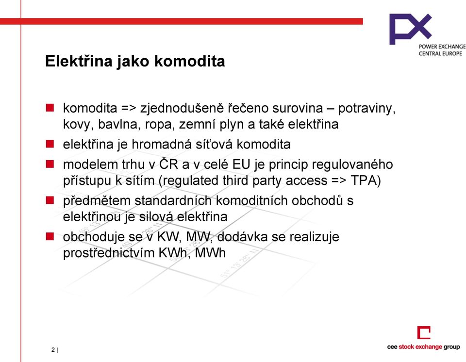 regulovaného přístupu k sítím (regulated third party access => TPA) n předmětem standardních komoditních