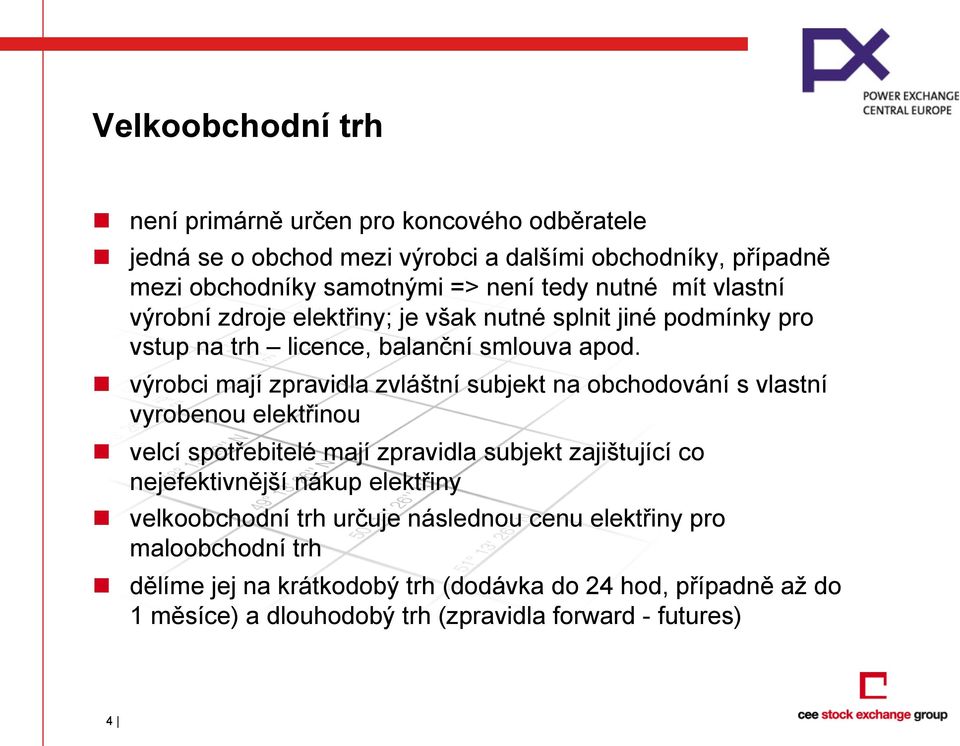 n výrobci mají zpravidla zvláštní subjekt na obchodování s vlastní vyrobenou elektřinou n velcí spotřebitelé mají zpravidla subjekt zajištující co nejefektivnější