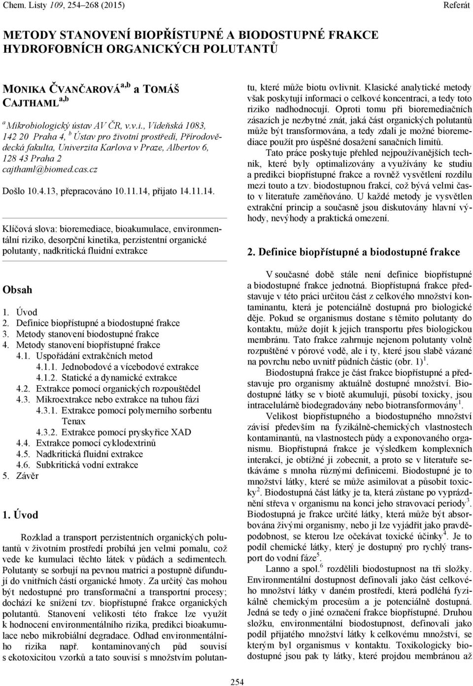 cz Došlo 10.4.13, přepracováno 10.11.14, přijato 14.11.14. Klíčová slova: bioremediace, bioakumulace, environmentální riziko, desorpční kinetika, perzistentní organické polutanty, nadkritická fluidní extrakce Obsah 1.