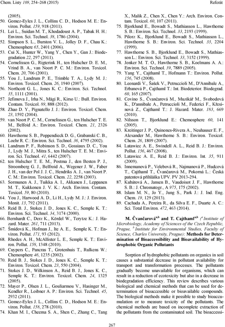 , ten Hulscher D. E. M., Vrind B. A., van Noort P. C. M.: Environ. Toxicol. Chem. 20, 706 (2001). 55. You J., Landrum P. E., Trimble T. A., Lydy M. J.: Environ. Toxicol. Chem. 26, 1940 (2007). 56.