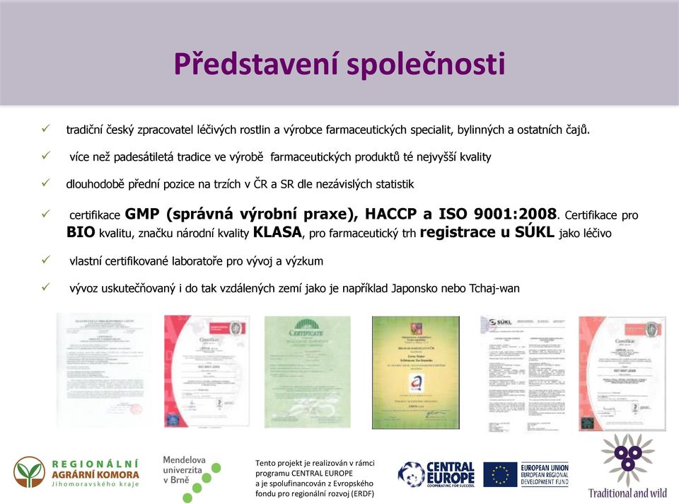 statistik certifikace GMP (správná výrobní praxe), HACCP a ISO 9001:2008.