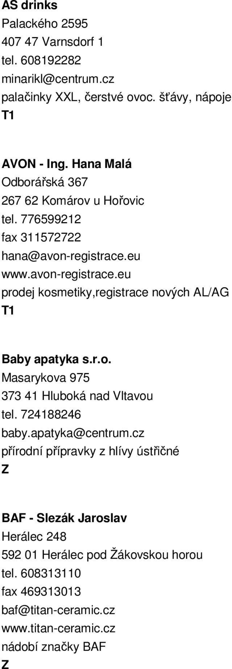 eu www.avon-registrace.eu prodej kosmetiky,registrace nových AL/AG Baby apatyka s.r.o. Masarykova 975 373 41 Hluboká nad Vltavou tel. 724188246 baby.