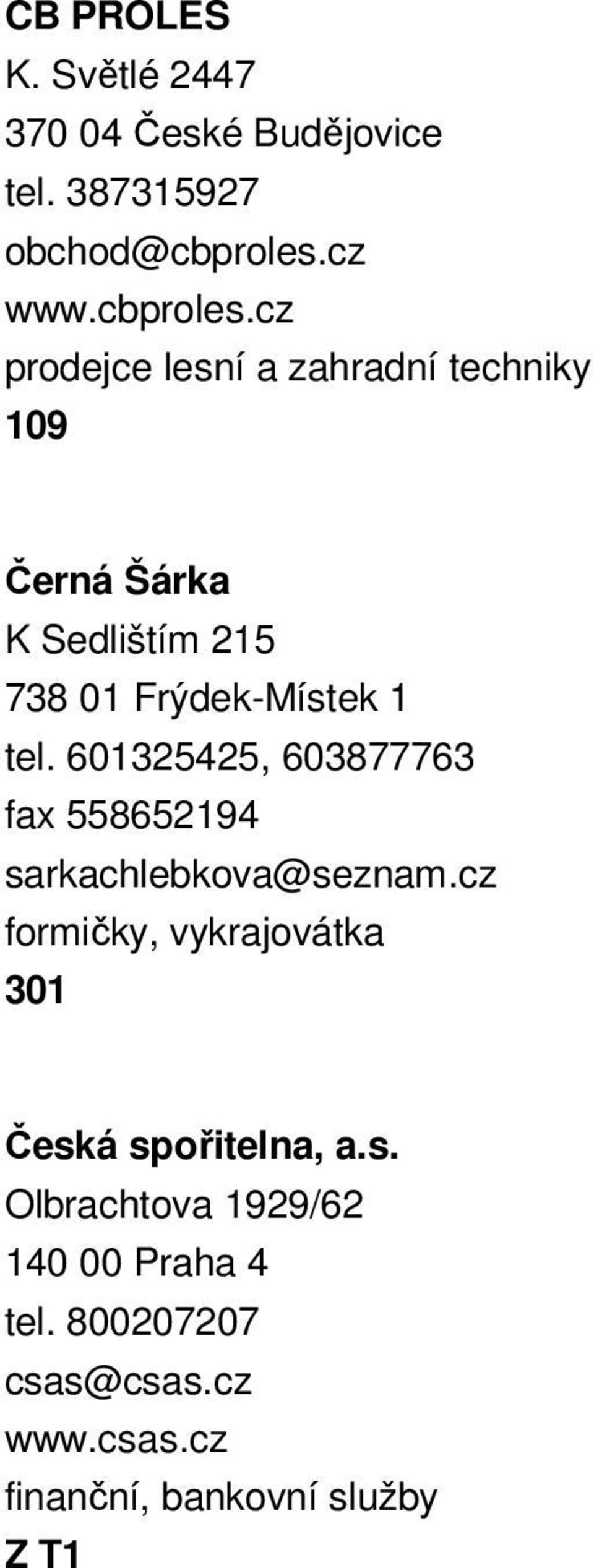 cz prodejce lesní a zahradní techniky 109 Černá Šárka K Sedlištím 215 738 01 Frýdek-Místek 1 tel.