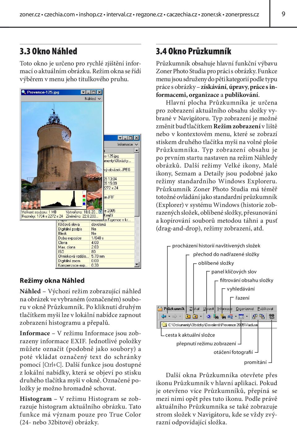 Po kliknutí druhým tlačítkem myši lze v lokální nabídce zapnout zobrazení histogramu a přepalů. Informace V režimu Informace jsou zobrazeny informace EXIF.