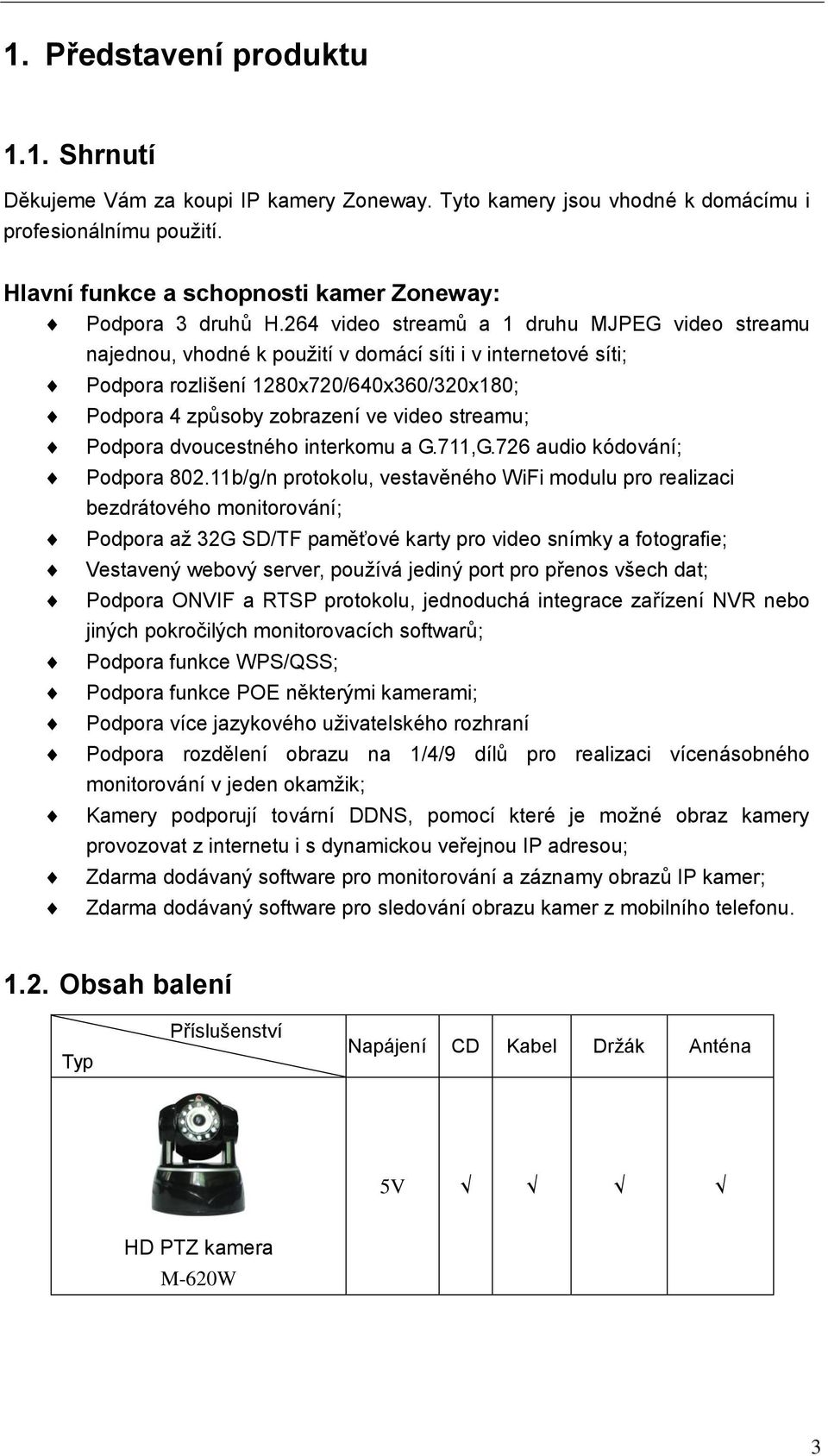 streamu; Podpora dvoucestného interkomu a G.711,G.726 audio kódování; Podpora 802.