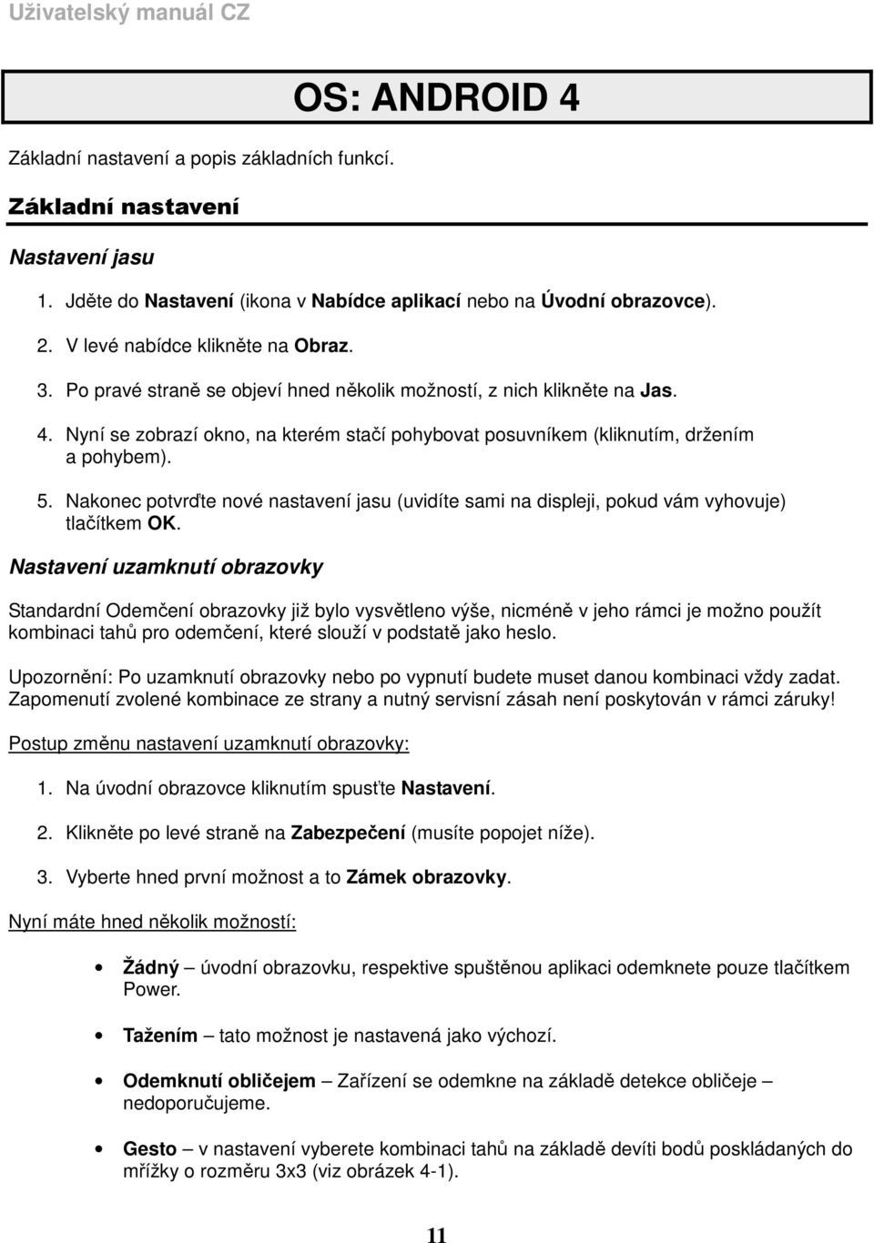 Nyní se zobrazí okno, na kterém stačí pohybovat posuvníkem (kliknutím, držením a pohybem). 5. Nakonec potvrďte nové nastavení jasu (uvidíte sami na displeji, pokud vám vyhovuje) tlačítkem OK.