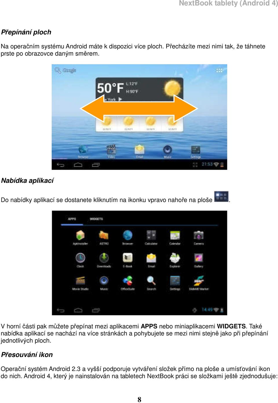 V horní části pak můžete přepínat mezi aplikacemi APPS nebo miniaplikacemi WIDGETS.