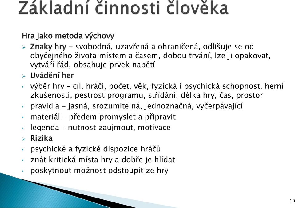 pestrost programu, střídání, délka hry, čas, prostor pravidla jasná, srozumitelná, jednoznačná, vyčerpávající materiál předem promyslet a